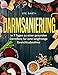 Darmsanierung: In 7 Tagen zu einer gesunden Darmflora für eine langfristige Gewichtsabnahme by