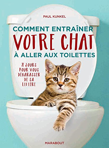 Télécharger Comment entraîner votre chat à aller aux toilettes: 21 jours pour vous débarrasser de sa litière Livre PDF Gratuit