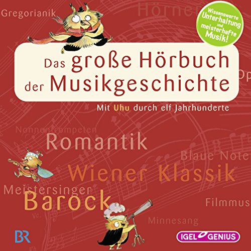 Das große Hörbuch der Musikgeschichte: Mit Uhu durch elf Jahrhunderte