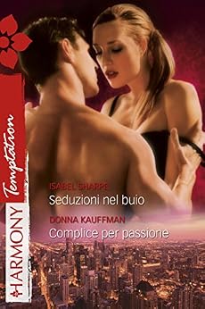 Isabel Sharpe, Donna Kauffman - Seduzioni nel buio & Complice per passione (2011)