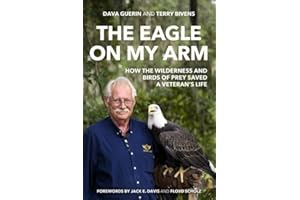 The Eagle on My Arm: How the Wilderness and Birds of Prey Saved a Veteran's Life (AUSA Books - American Warriors Series)