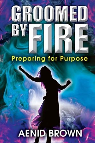Groomed By Fire: Preparing for Purpose