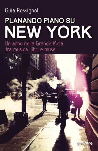 Planando piano su New York: Un anno nella Grande Mela tra musica, libri e musei