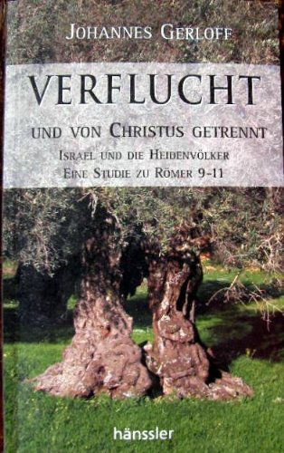 Verflucht und von Christus getrennt: Israel und die Heidenvölker - Eine Studie zu Römer 9-11