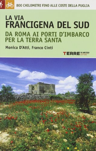 LA VIA FRANCIGENA DEL SUD DA ROMA AI PORTI D'IMBARCO PE LA VIA FRANCIGENA DEL SUD DA ROMA AI PORTI D'IMBARCO PE