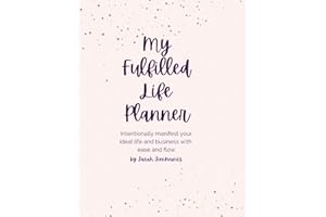 My Fulfilled Life Planner: Intentionally Create and Manifest your Dream Life and Business