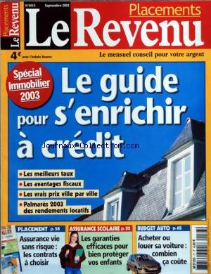REVENU (LE) du 01/09/2002 - SPECIAL IMMOBILIER - LE GUIDE POUR S'ENRICHIR A CREDIT - ASSURANCE-VIE - ASSURANCE SCOLAIRE - BUDGET AUTO francais REVENU (LE) du 01/09/2002 - SPECIAL IMMOBILIER - LE GUIDE POUR S'ENRICHIR A CREDIT - ASSURANCE-VIE - ASSURANCE SCOLAIRE - BUDGET AUTO francais