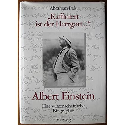 Raffiniert ist der Herrgott Albert Einstein. Eine wissenschaftliche Biographie