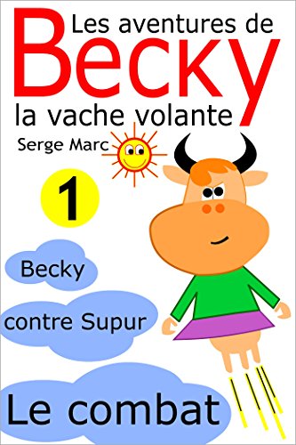 Download Les aventures de Becky la vache volante. Tome 1: Becky contre Supur - le combat Download Les aventures de Becky la vache volante. Tome 1: Becky contre Supur - le combat