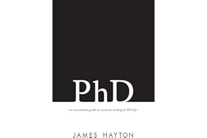 PhD: An uncommon guide to research, writing & PhD life