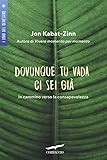 Dovunque tu vada, ci sei già (Italian Edition) by Jon Kabat-Zinn, G. Arduin