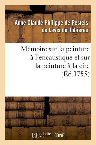 Download Mémoire sur la peinture à l'encaustique et sur la peinture à la cire , (Éd.1755) Download Mémoire sur la peinture à l'encaustique et sur la peinture à la cire , (Éd.1755)