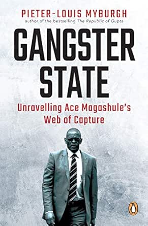 Gangster State Unravelling Ace Magashule S Web Of Capture English Edition Ebook Myburgh Pieter Louis Amazon De Kindle Store