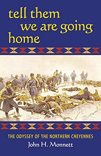 Tell Them We Are Going Home: The Odyssey of the Northern Cheyennes livre