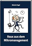 Raus aus dem Mikromanagement by 