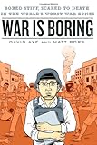 Image de War Is Boring: Bored Stiff, Scared to Death in the World's Worst War Zones