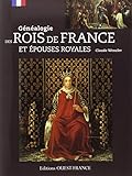 GENEALOGIE DES ROIS DE FRANCE ET EPOUSES ROYALES