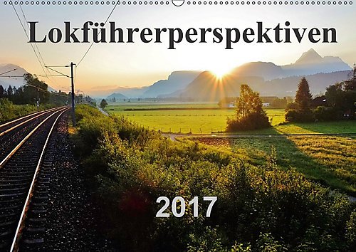 Lokführerperspektiven (Wandkalender 2017 DIN A2 quer): Einzigartige Aufnahmen aus der Perspektive eines Lokführers. (Monatskalender, 14 Seiten ) (CALVENDO Natur)