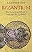 Byzantium: The Surprising...