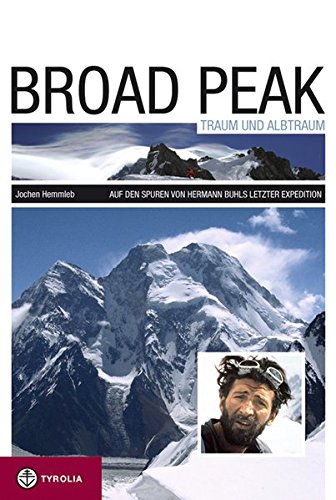 Download Broad Peak - Traum und Albtraum: Auf den Spuren von Hermann Buhls letzter Expedition Download Broad Peak - Traum und Albtraum: Auf den Spuren von Hermann Buhls letzter Expedition