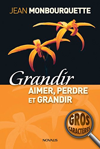 Grandir, aimer, perdre et grandir : L'art de transformer une perte en gain Grandir, aimer, perdre et grandir : L'art de transformer une perte en gain