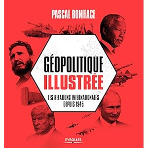 Géopolitique illustrée: Les relations internationales depuis 1945