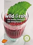 Image de Wild und roh: Die besten Smoothies mit Wildpflanzen