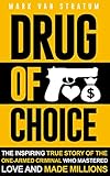 Drug of Choice: The Inspiring True Story Of The One-Armed Criminal Who Mastered Love And Made Millions (English Edition) by 