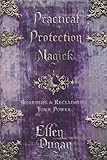 Practical Protection Magick: Guarding & Reclaiming Your Power by 
