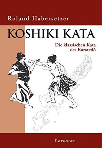 Download Koshiki Kata - Die klassischen Kata des Karatedo Download Koshiki Kata - Die klassischen Kata des Karatedo