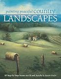 Image de Painting Peaceful Country Landscapes: 10 Step-by-step Scenes in Oil and Acrylic