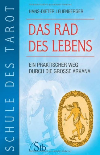 Schule des Tarot: Das Rad des Lebens: Ein praktischer Weg durch die große Arkana
