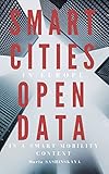 Smart Cities: Smart Cities in Europe - Open Data in a Smart Mobility context (Big Data, Transparency, Urbanism, Transportation, Sustainable Cities, Innovations, ... Governance, e-government) (English Edition) by Maria Sashinskaya