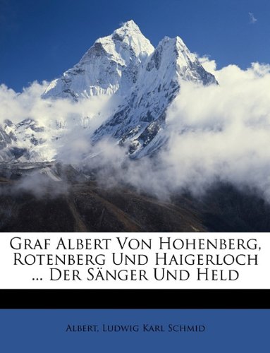 Graf Albert von Hohenberg, Rotenberg und Haigerloch. Der Sänger und Held