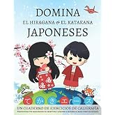 Domina el hiragana y el katakana japoneses, un cuaderno de ejercicios de caligraf&iacute;a: Perfecciona tus habilidades de escritura