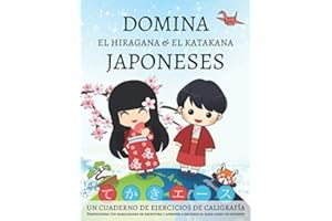 Domina el hiragana y el katakana japoneses, un cuaderno de ejercicios de caligrafía: Perfecciona tus habilidades de escritura y aprende a escribir el kana como un experto