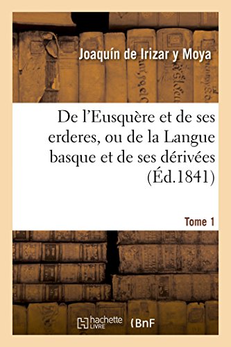 Download De l'Eusquère et de ses erderes, ou de la Langue basque et de ses dérivées Tome 1 Download De l'Eusquère et de ses erderes, ou de la Langue basque et de ses dérivées Tome 1