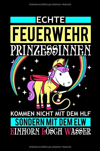 Echte Feuerwehr Prinzessinnen Kommen Nicht Mit Dem HLF Sondern Mit Dem ELW Einhorn Lösch Wasser: Notizbuch Journal für Feuerwehrfrau oder ... Feuerwehr | Tagebuch 120 Seiten liniert