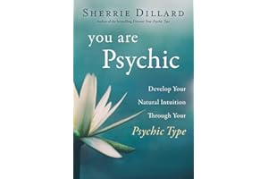 You Are Psychic: Develop Your Natural Intuition Through Your Psychic Type