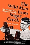 The Wild Man from Sugar Creek: The Political Career of Eugene Talmadge by