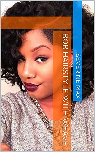 Bob Hairstyle With Weave Ebook Severine Max Amazon In Kindle Store