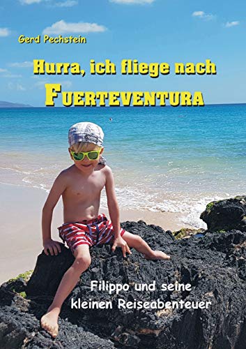 Hurra, ich fliege nach Fuerteventura: Filippo und seine kleinen Reiseabenteuer