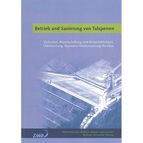 [PDF] Download Betrieb und Sanierung von Talsperren: Sicherheit, Bewirtschaftung und Wirtschaftlichkeit, Ìberwachung, Reparatur-Modernisierung-Rückbau (Weiterbildendes Studium »Wasser und Umwelt«) Kostenlos