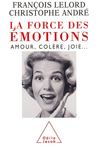 La Force des émotions: Amour, colère, joie... (PSYCHOLOGIE)