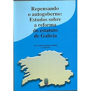 Repensando o autogoberno: Estudos sobre a reforma do estatuto de Galicia (Fora de coleción)