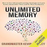 Unlimited Memory: How to Use Advanced Learning Strategies to Learn Faster, Remember More and Be More Productive by 