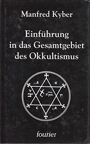 Einführung in das Gesamtgebiet des Okkultismus. Vom Altertum bis zur Gegenwart