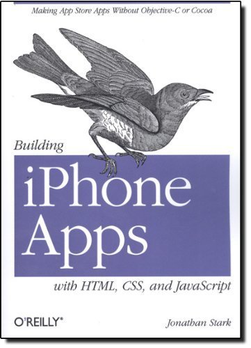Building iPhone Apps with HTML, CSS, and JavaScript: Making App Store Apps Without Objective-C or Cocoa by Jonathan Stark (2010-01-29)
