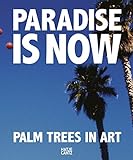 Paradise is Now: Palm Trees in Art by