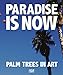 Paradise is Now: Palm Trees in Art by